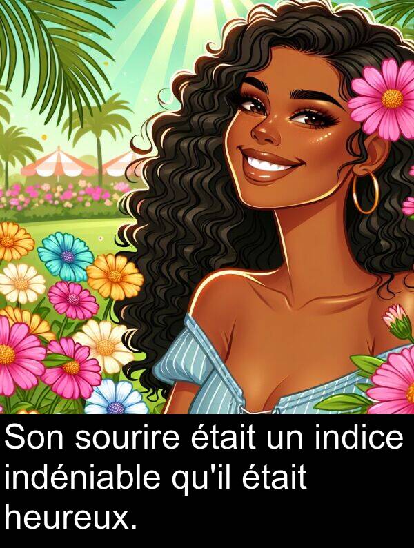 indéniable: Son sourire était un indice indéniable qu'il était heureux.