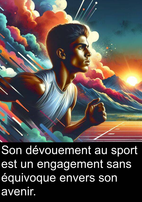 sans: Son dévouement au sport est un engagement sans équivoque envers son avenir.