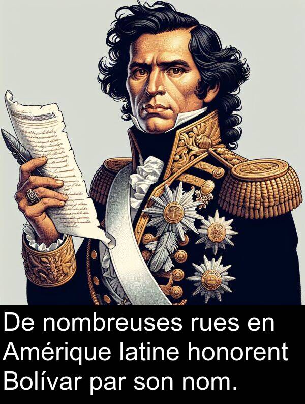 par: De nombreuses rues en Amérique latine honorent Bolívar par son nom.