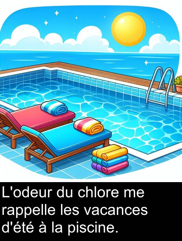 vacances: L'odeur du chlore me rappelle les vacances d'été à la piscine.