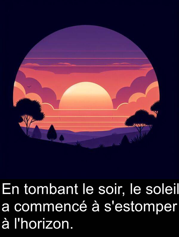 soir: En tombant le soir, le soleil a commencé à s'estomper à l'horizon.