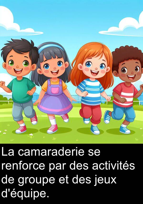 activités: La camaraderie se renforce par des activités de groupe et des jeux d'équipe.