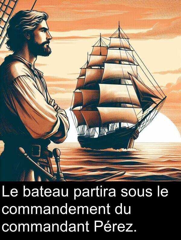 partira: Le bateau partira sous le commandement du commandant Pérez.