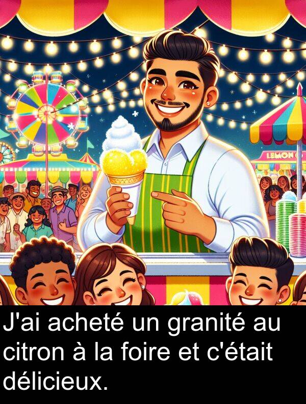 acheté: J'ai acheté un granité au citron à la foire et c'était délicieux.