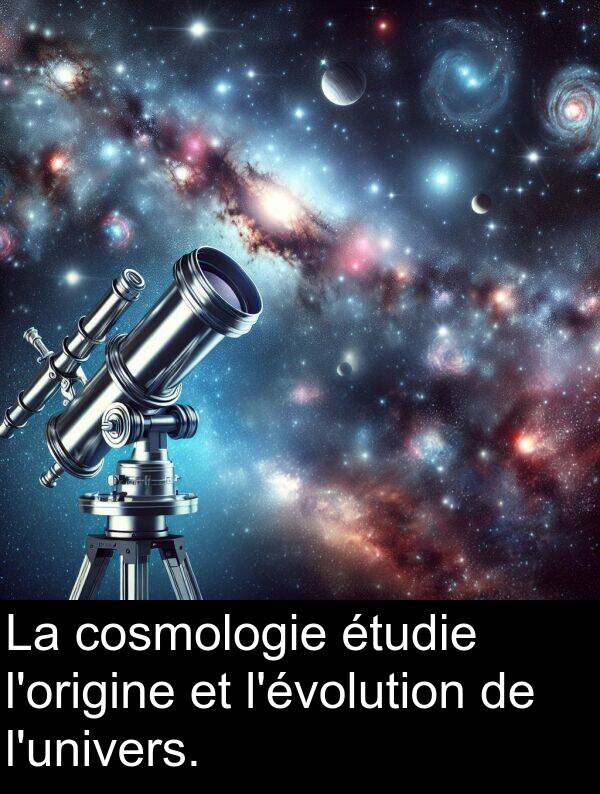 cosmologie: La cosmologie étudie l'origine et l'évolution de l'univers.