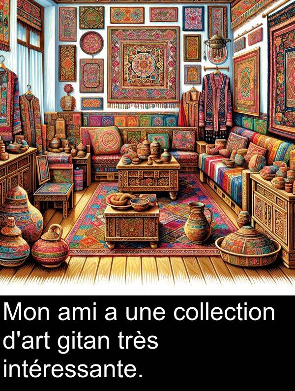 ami: Mon ami a une collection d'art gitan très intéressante.