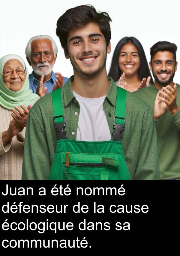 communauté: Juan a été nommé défenseur de la cause écologique dans sa communauté.