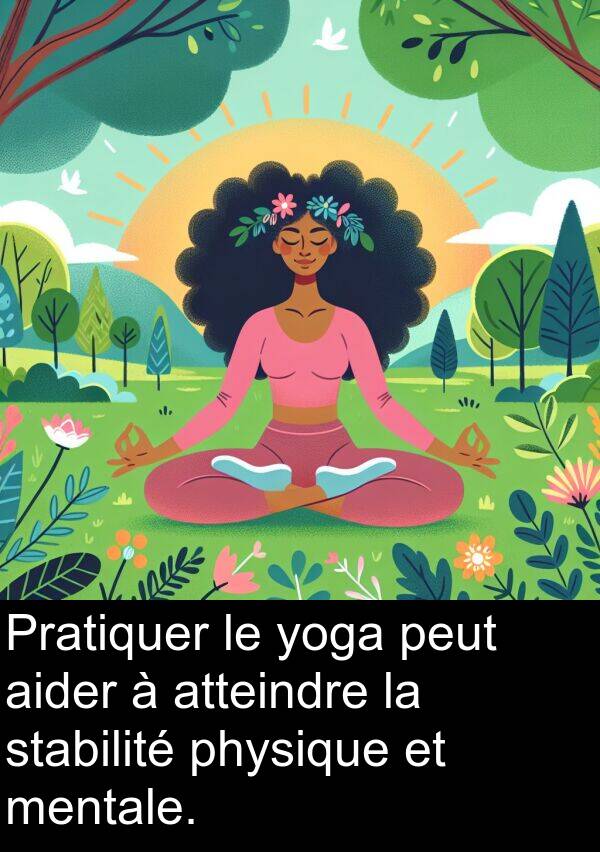 yoga: Pratiquer le yoga peut aider à atteindre la stabilité physique et mentale.