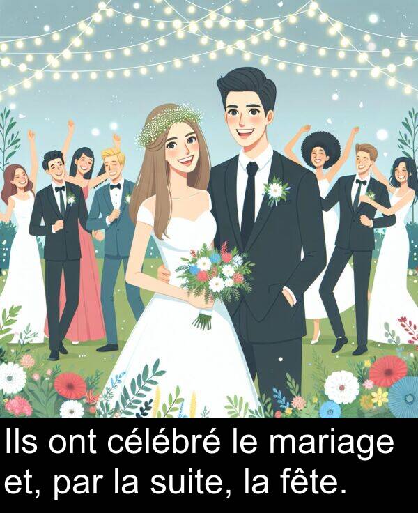 fête: Ils ont célébré le mariage et, par la suite, la fête.