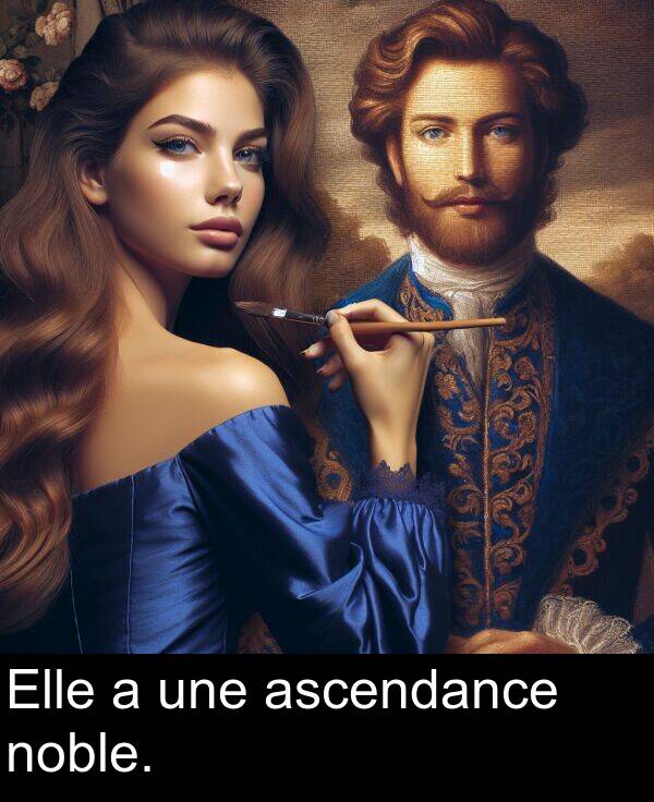 une: Elle a une ascendance noble.