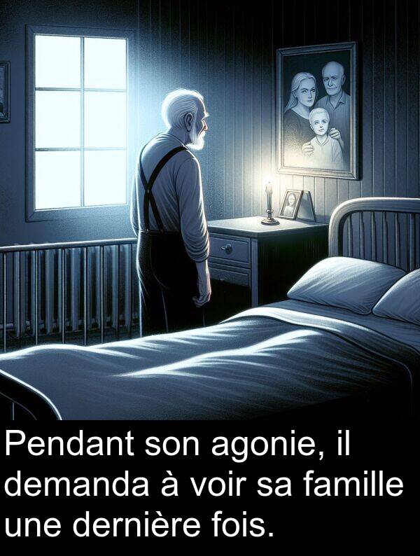 famille: Pendant son agonie, il demanda à voir sa famille une dernière fois.