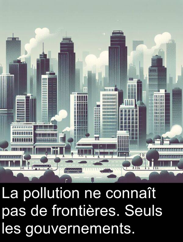 frontières: La pollution ne connaît pas de frontières. Seuls les gouvernements.