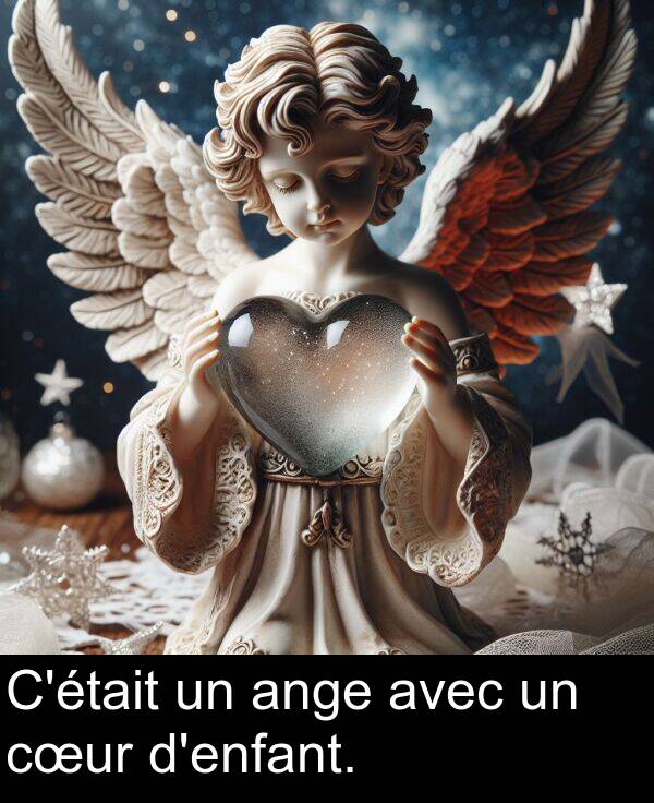 ange: C'était un ange avec un cœur d'enfant.