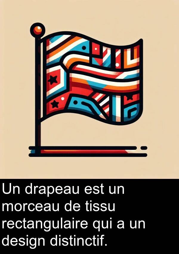 tissu: Un drapeau est un morceau de tissu rectangulaire qui a un design distinctif.