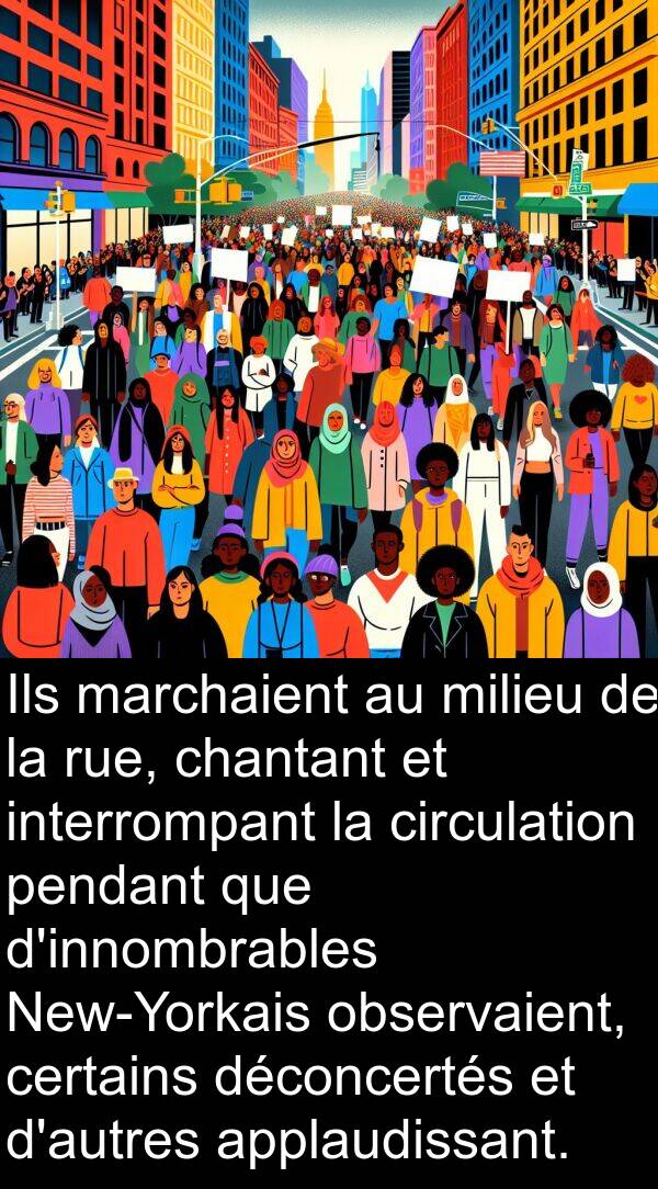 marchaient: Ils marchaient au milieu de la rue, chantant et interrompant la circulation pendant que d'innombrables New-Yorkais observaient, certains déconcertés et d'autres applaudissant.