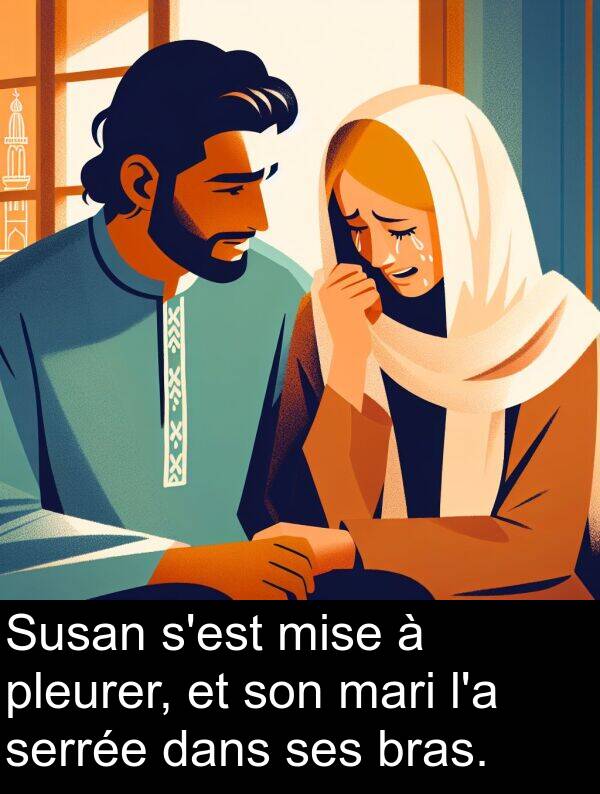 mari: Susan s'est mise à pleurer, et son mari l'a serrée dans ses bras.