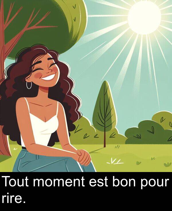 rire: Tout moment est bon pour rire.