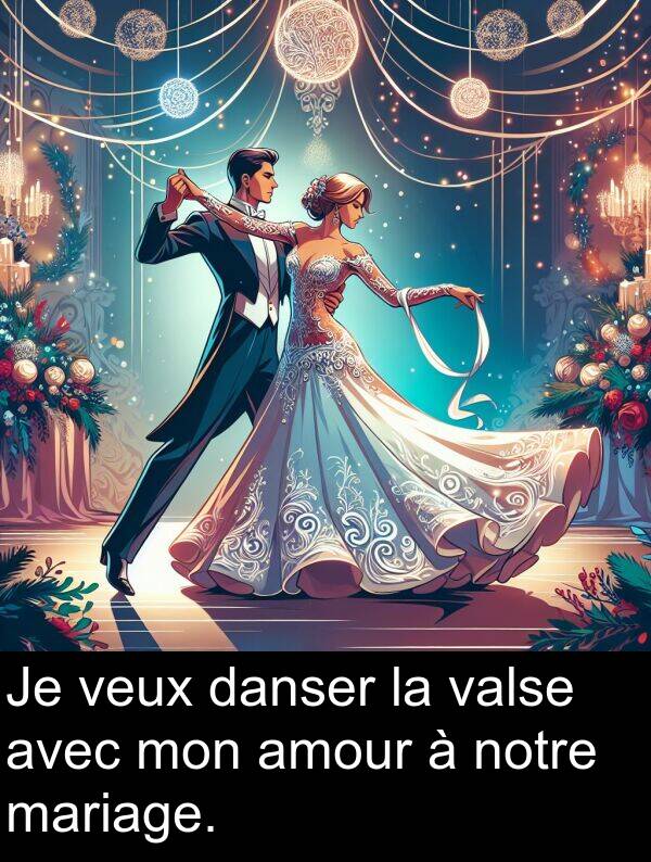 veux: Je veux danser la valse avec mon amour à notre mariage.