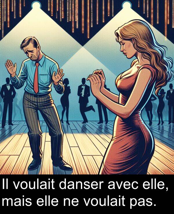 voulait: Il voulait danser avec elle, mais elle ne voulait pas.