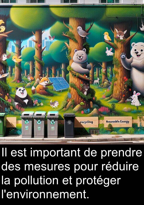 prendre: Il est important de prendre des mesures pour réduire la pollution et protéger l'environnement.