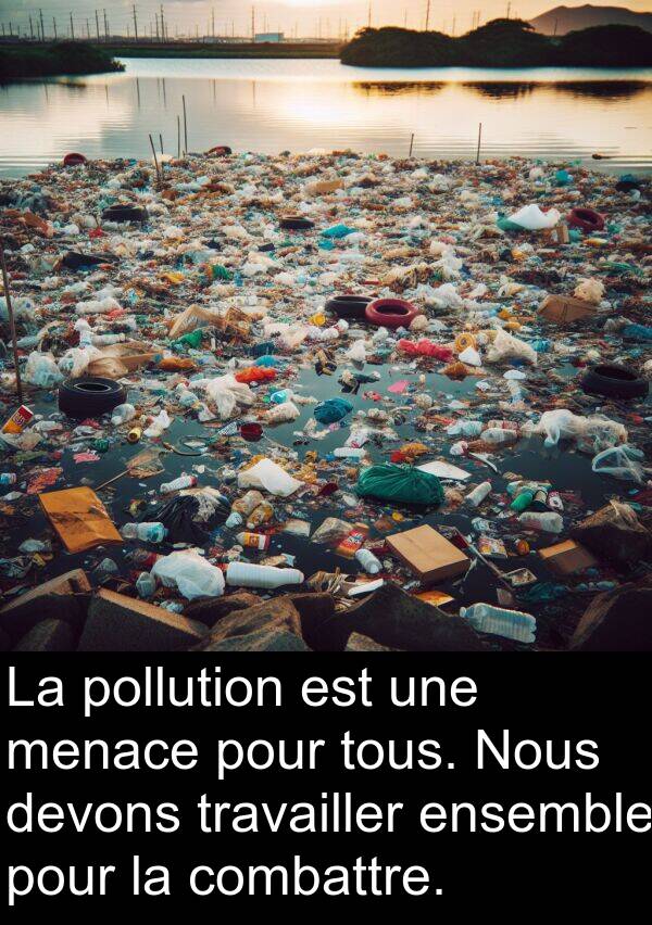 pollution: La pollution est une menace pour tous. Nous devons travailler ensemble pour la combattre.