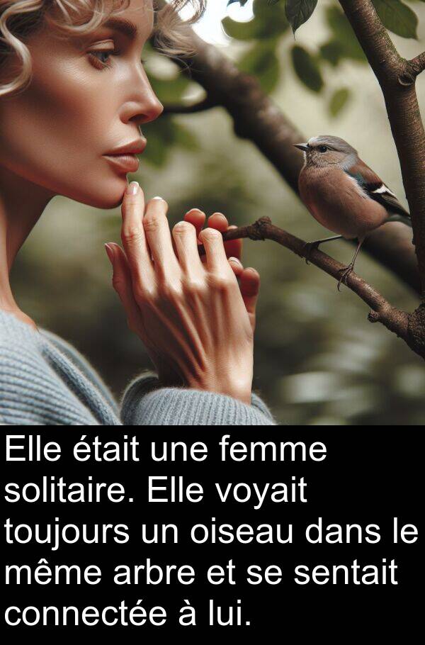 arbre: Elle était une femme solitaire. Elle voyait toujours un oiseau dans le même arbre et se sentait connectée à lui.