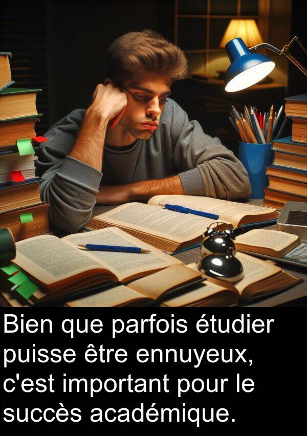 académique: Bien que parfois étudier puisse être ennuyeux, c'est important pour le succès académique.