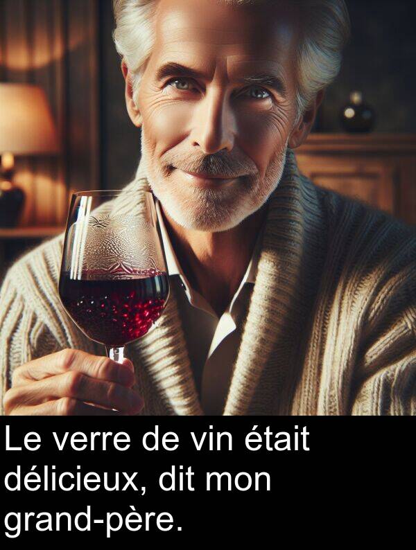 vin: Le verre de vin était délicieux, dit mon grand-père.