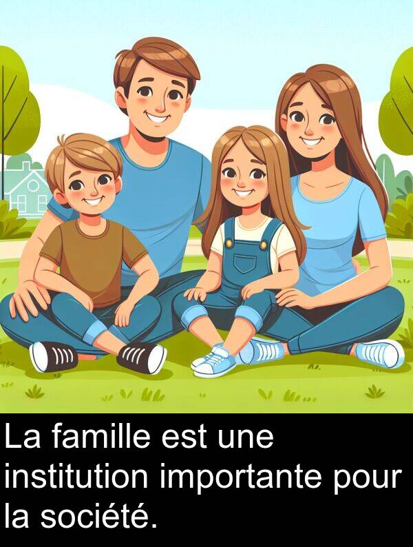 famille: La famille est une institution importante pour la société.