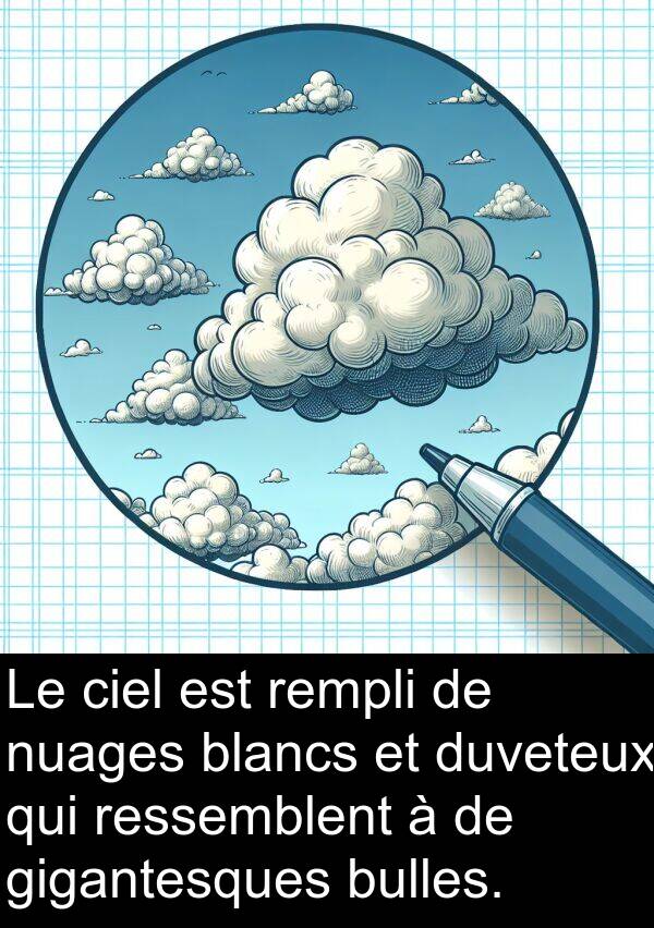 gigantesques: Le ciel est rempli de nuages blancs et duveteux qui ressemblent à de gigantesques bulles.