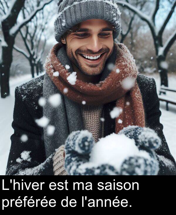 saison: L'hiver est ma saison préférée de l'année.