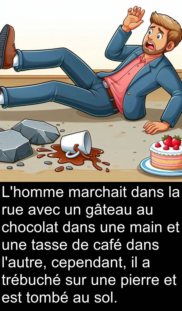 marchait: L'homme marchait dans la rue avec un gâteau au chocolat dans une main et une tasse de café dans l'autre, cependant, il a trébuché sur une pierre et est tombé au sol.