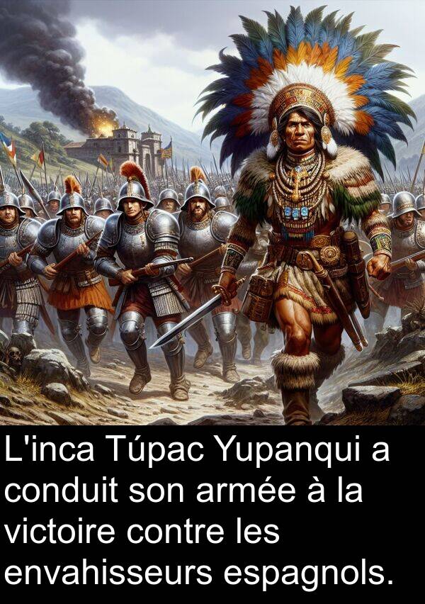 victoire: L'inca Túpac Yupanqui a conduit son armée à la victoire contre les envahisseurs espagnols.