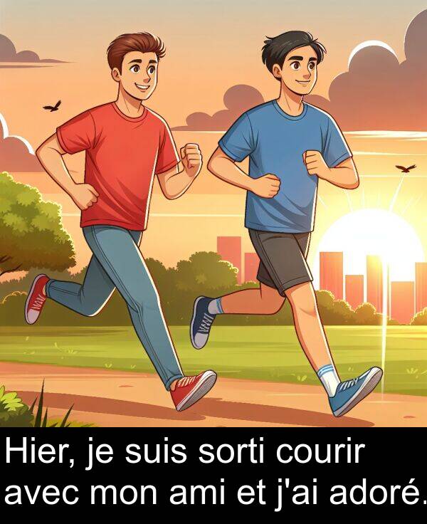 ami: Hier, je suis sorti courir avec mon ami et j'ai adoré.