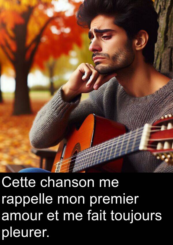 fait: Cette chanson me rappelle mon premier amour et me fait toujours pleurer.