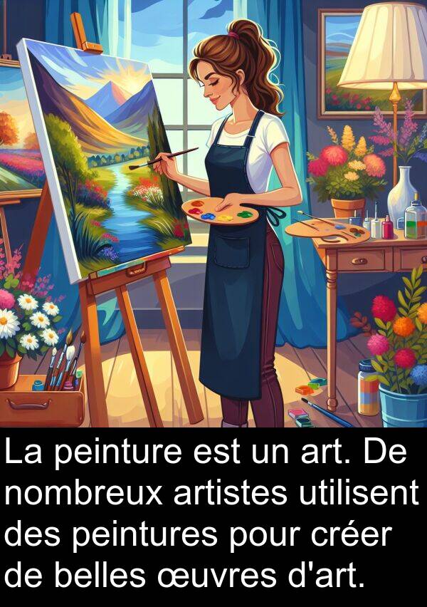 art: La peinture est un art. De nombreux artistes utilisent des peintures pour créer de belles œuvres d'art.