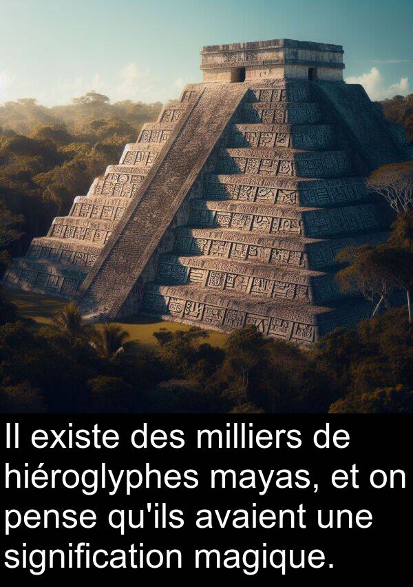 hiéroglyphes: Il existe des milliers de hiéroglyphes mayas, et on pense qu'ils avaient une signification magique.