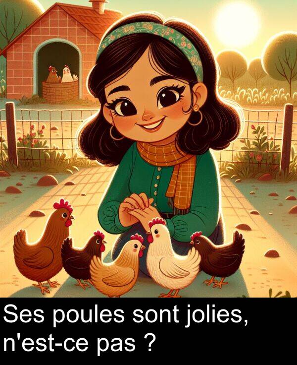 pas: Ses poules sont jolies, n'est-ce pas ?