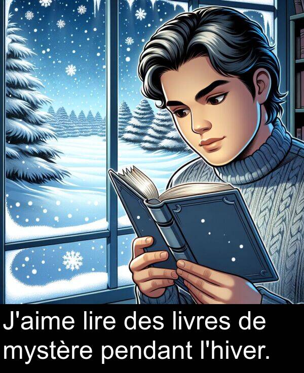 livres: J'aime lire des livres de mystère pendant l'hiver.