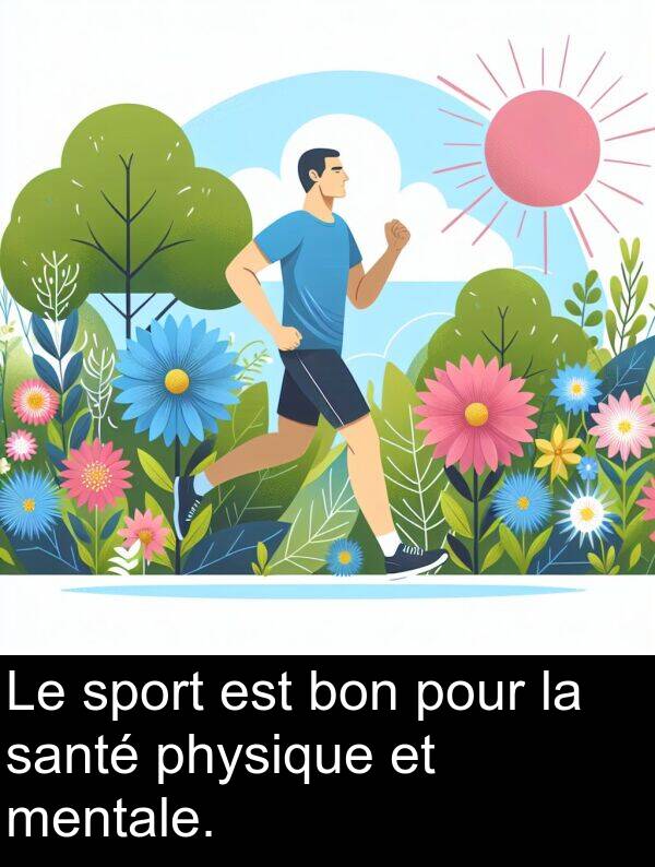 bon: Le sport est bon pour la santé physique et mentale.