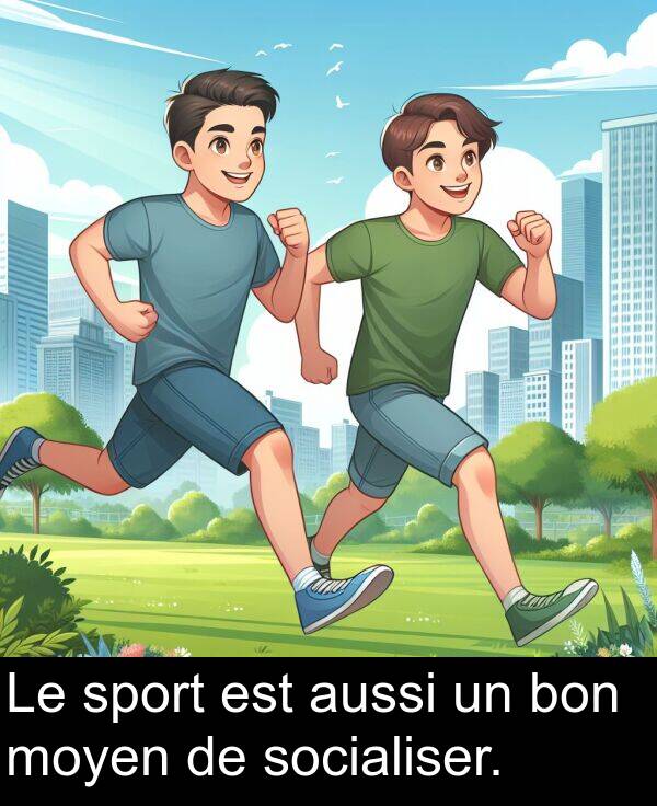 bon: Le sport est aussi un bon moyen de socialiser.