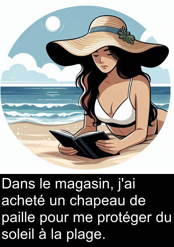 acheté: Dans le magasin, j'ai acheté un chapeau de paille pour me protéger du soleil à la plage.