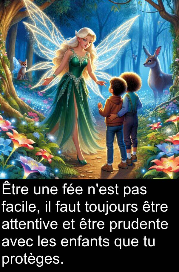 attentive: Être une fée n'est pas facile, il faut toujours être attentive et être prudente avec les enfants que tu protèges.