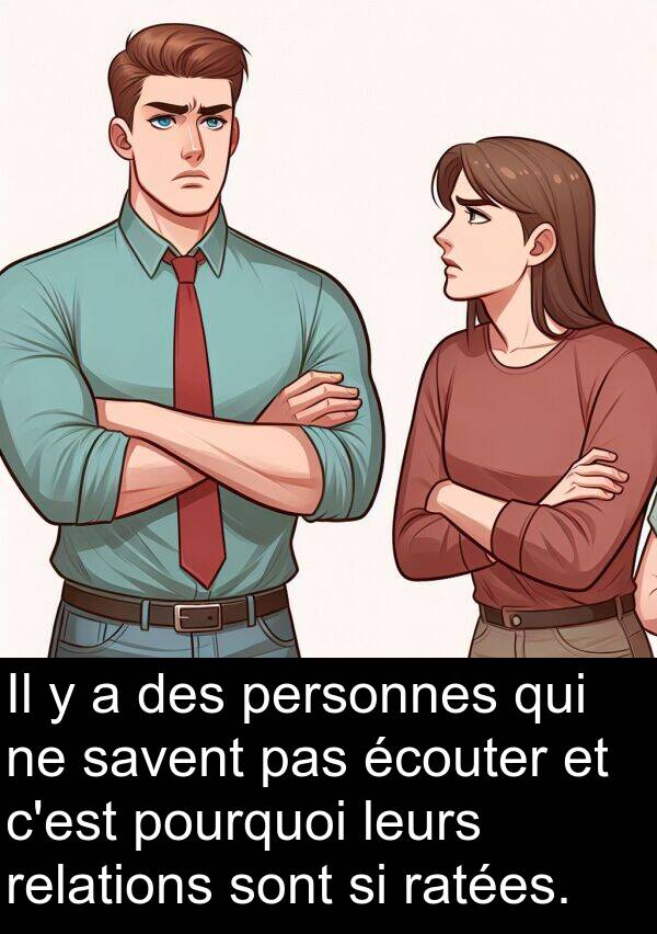 personnes: Il y a des personnes qui ne savent pas écouter et c'est pourquoi leurs relations sont si ratées.