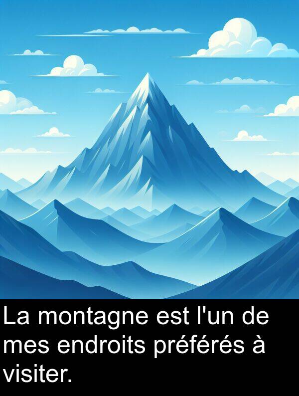 montagne: La montagne est l'un de mes endroits préférés à visiter.