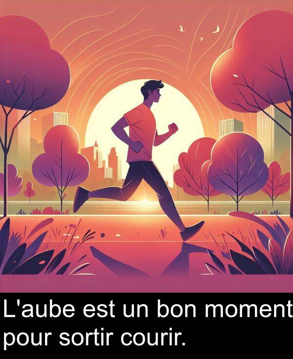 bon: L'aube est un bon moment pour sortir courir.