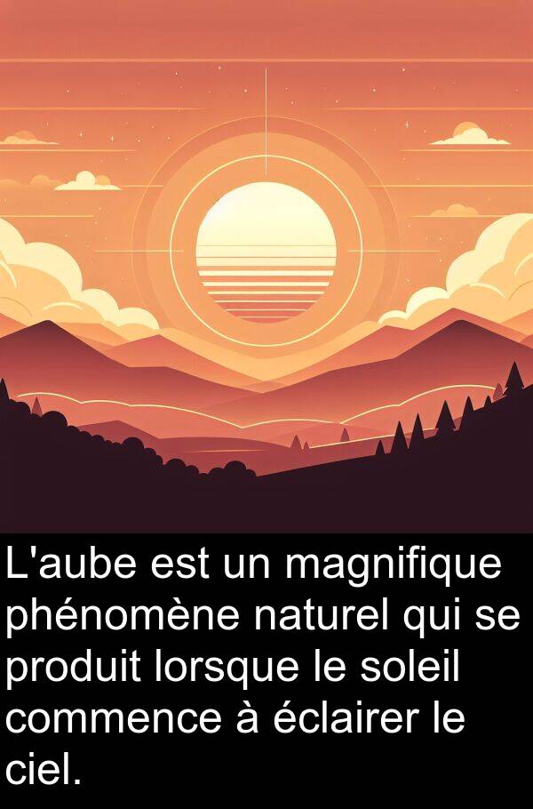 magnifique: L'aube est un magnifique phénomène naturel qui se produit lorsque le soleil commence à éclairer le ciel.