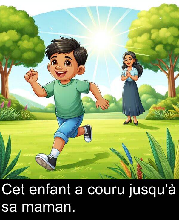 maman: Cet enfant a couru jusqu'à sa maman.