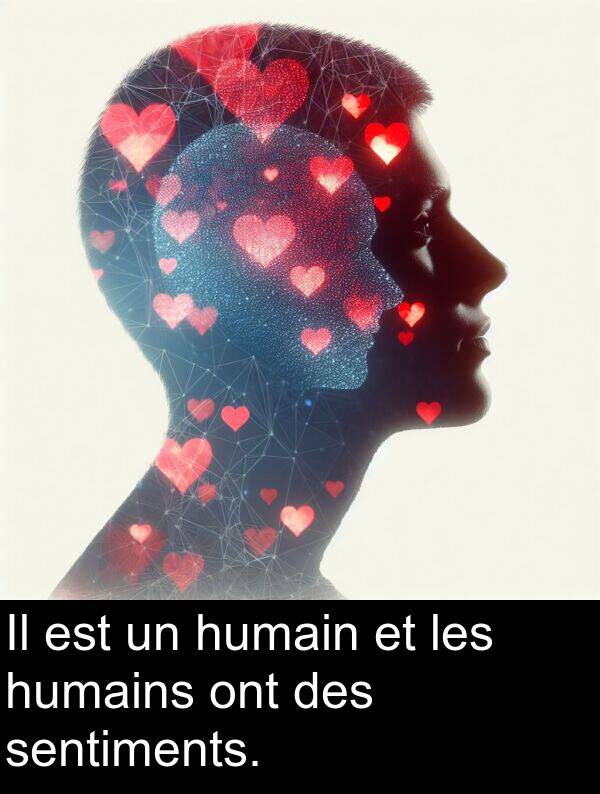 humain: Il est un humain et les humains ont des sentiments.