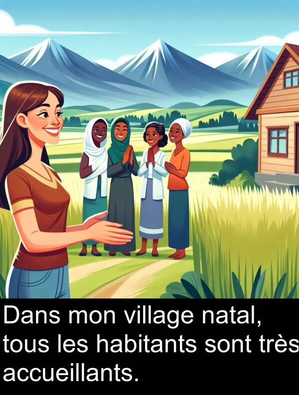 village: Dans mon village natal, tous les habitants sont très accueillants.